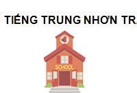 TRUNG TÂM Tiếng Trung Nhơn Trạch Đồng Nai